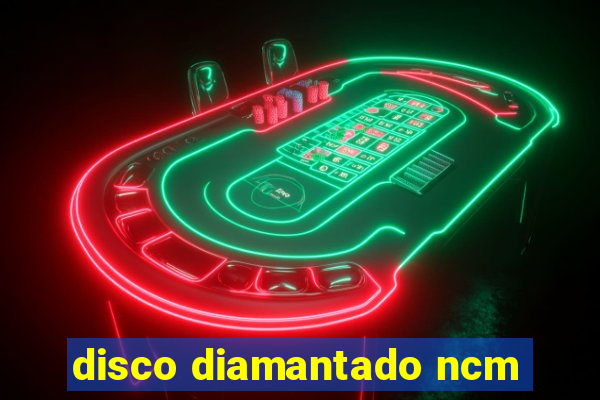 disco diamantado ncm